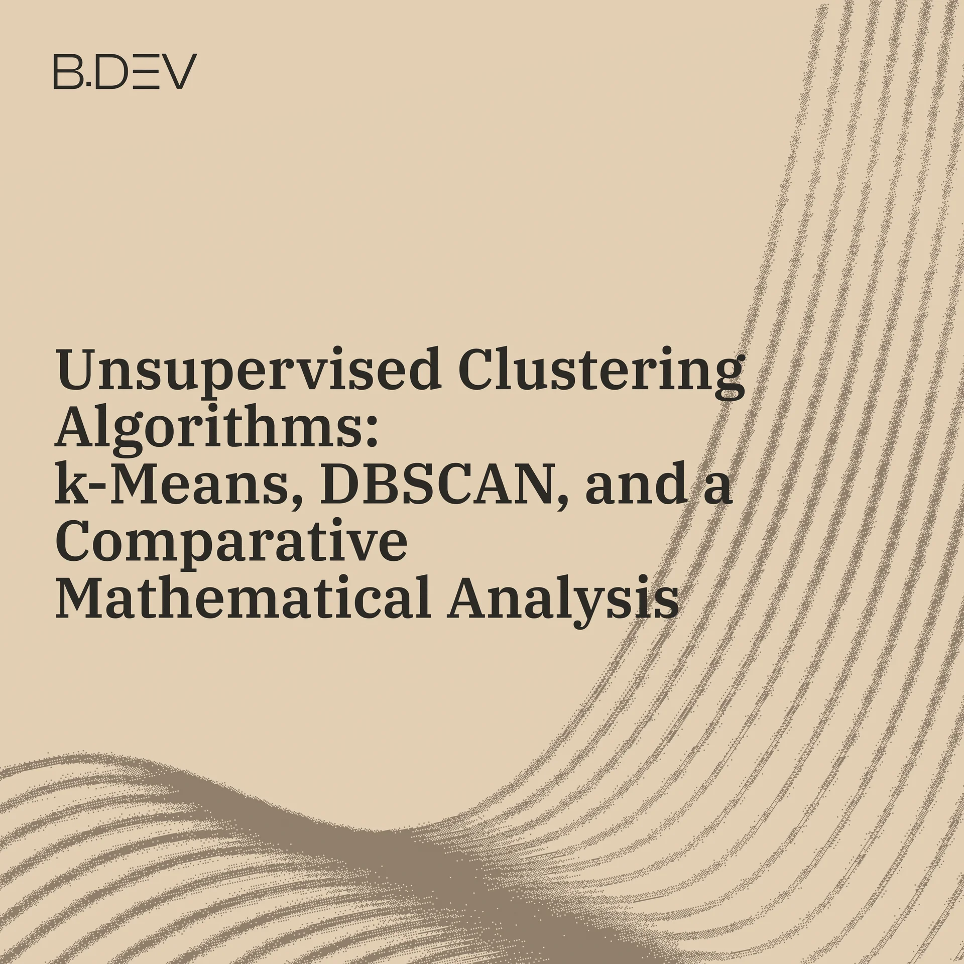 Unsupervised Clustering Algorithms: k-Means, DBSCAN, and a Comparative Mathematical Analysis
